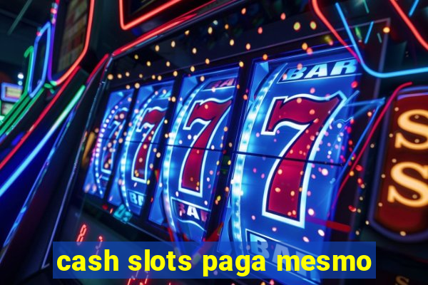 cash slots paga mesmo