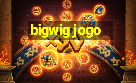 bigwig jogo