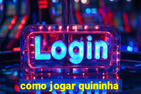 como jogar quininha