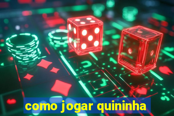 como jogar quininha