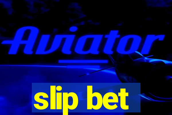 slip bet