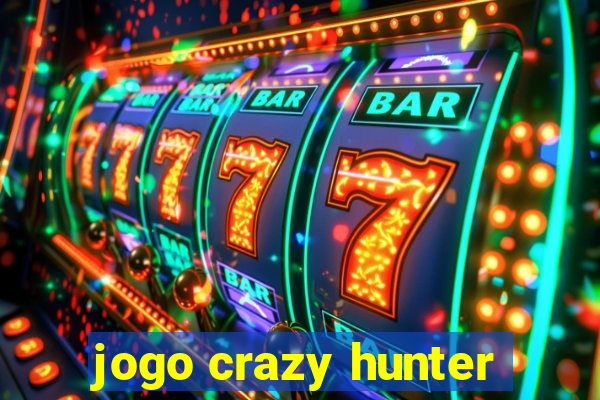 jogo crazy hunter