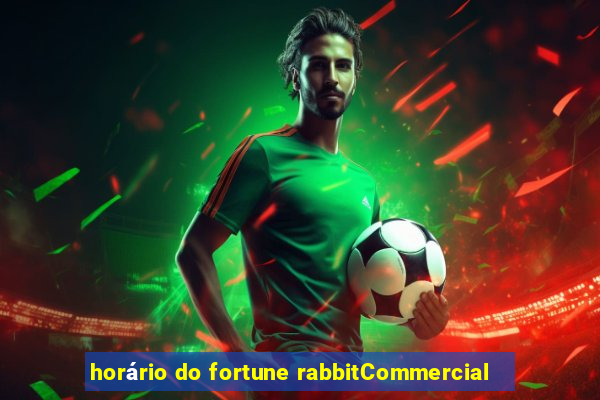 horário do fortune rabbitCommercial