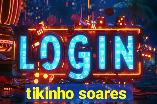 tikinho soares