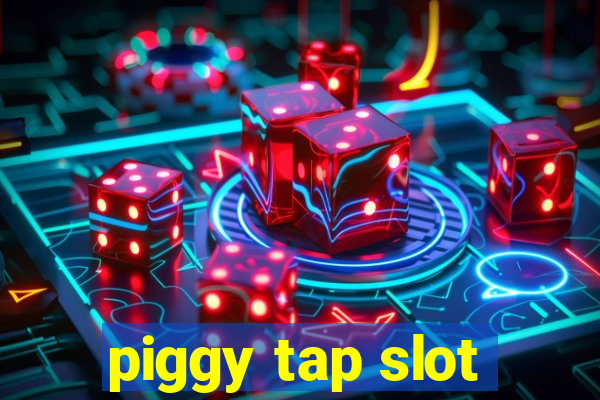 piggy tap slot