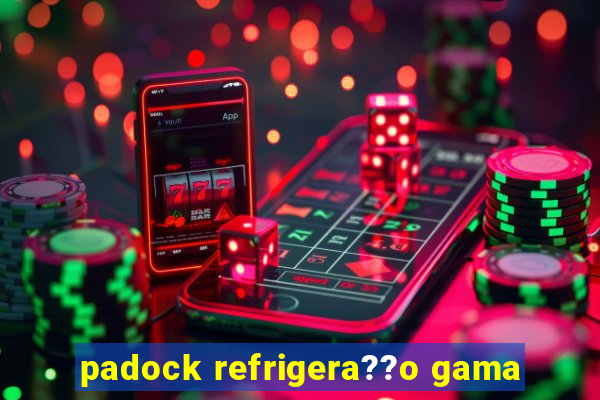 padock refrigera??o gama