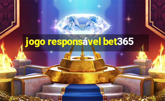 jogo responsável bet365