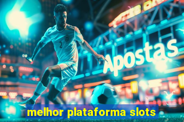 melhor plataforma slots