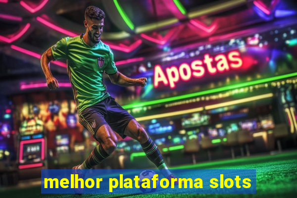 melhor plataforma slots