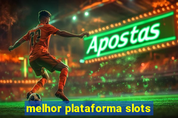 melhor plataforma slots