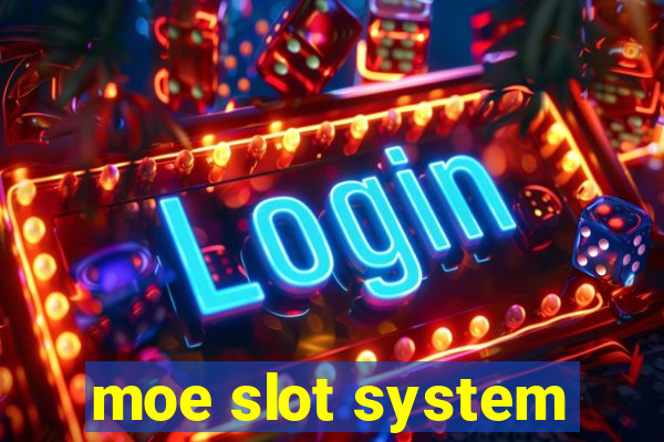 moe slot system