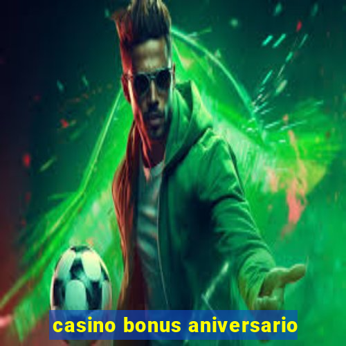 casino bonus aniversario