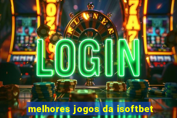 melhores jogos da isoftbet