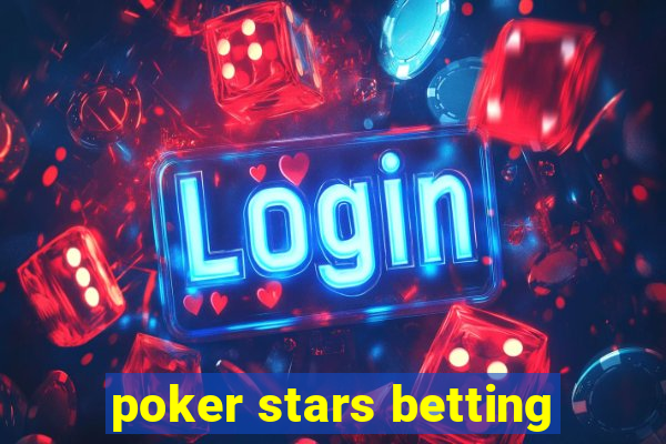 poker stars betting