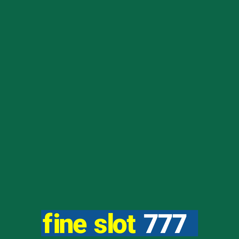 fine slot 777