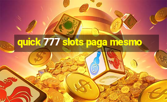 quick 777 slots paga mesmo