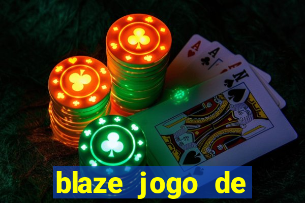 blaze jogo de aposta para ganhar dinheiro