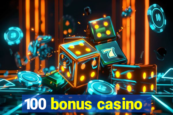 100 bonus casino