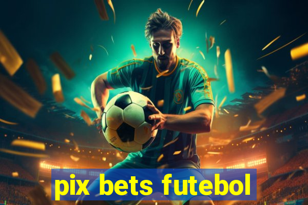 pix bets futebol