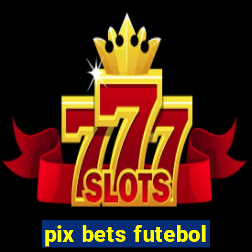 pix bets futebol