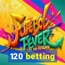 120 betting