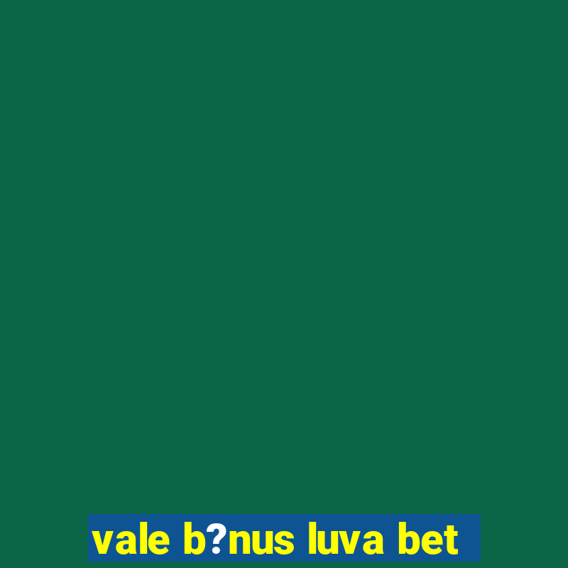 vale b?nus luva bet