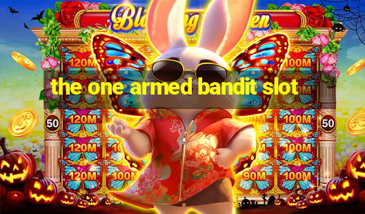 the one armed bandit slot