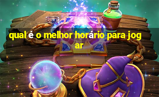 qual é o melhor horário para jogar