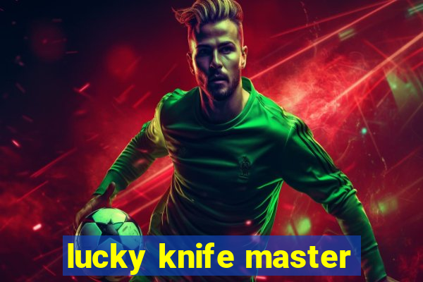 lucky knife master