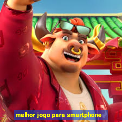 melhor jogo para smartphone