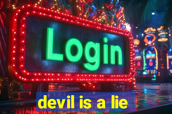 devil is a lie