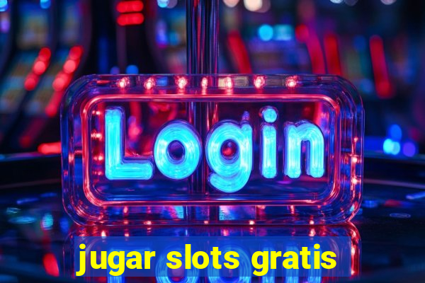 jugar slots gratis