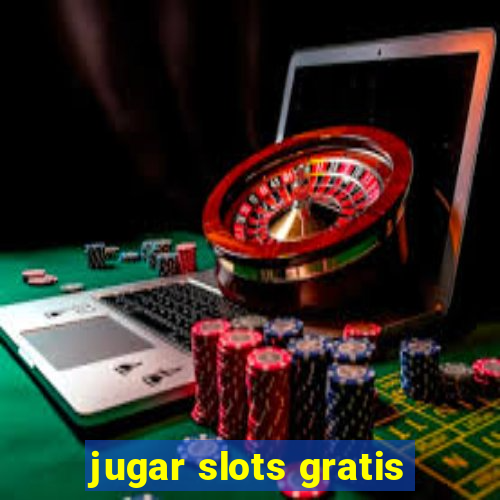 jugar slots gratis