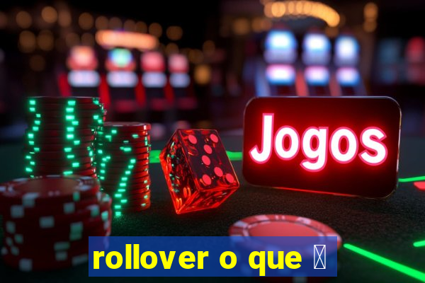 rollover o que 茅