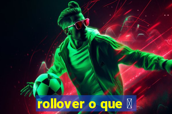 rollover o que 茅