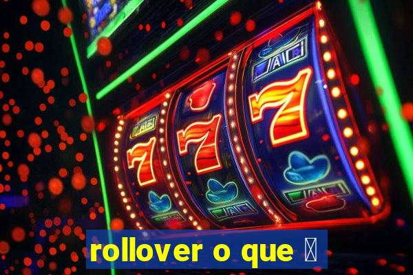 rollover o que 茅