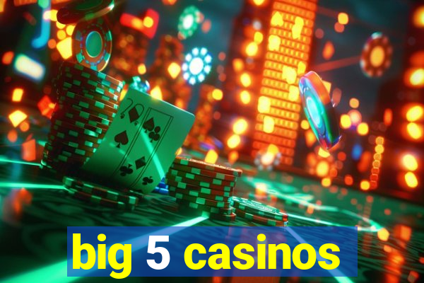 big 5 casinos