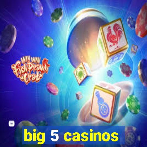 big 5 casinos