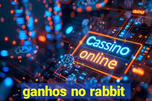 ganhos no rabbit