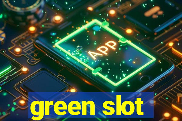 green slot