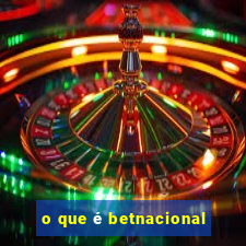 o que é betnacional