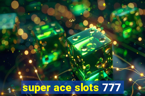 super ace slots 777