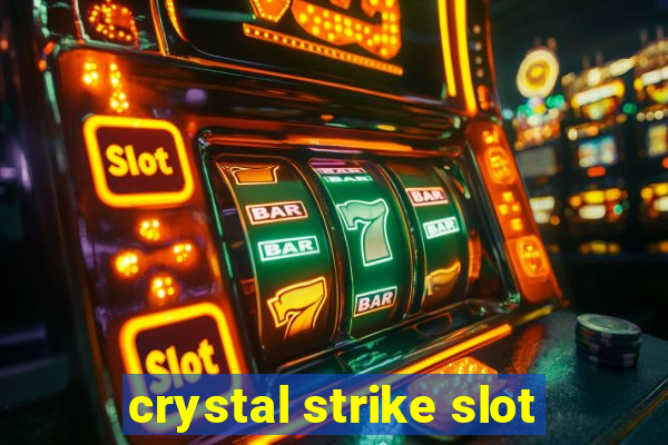 crystal strike slot