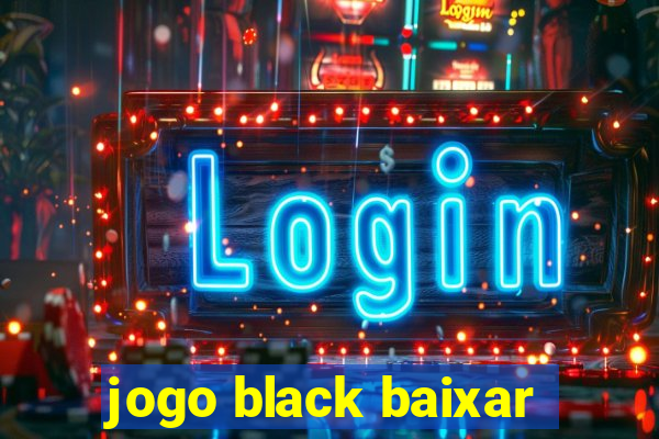 jogo black baixar