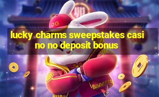 lucky charms sweepstakes casino no deposit bonus