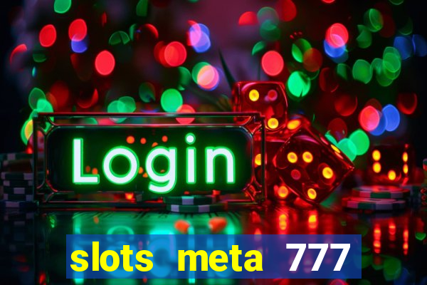 slots meta 777 real money