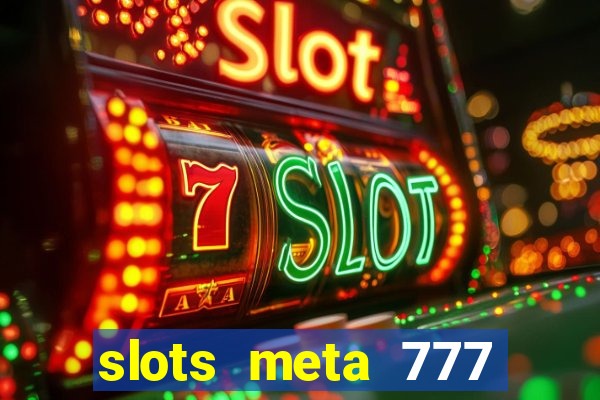 slots meta 777 real money