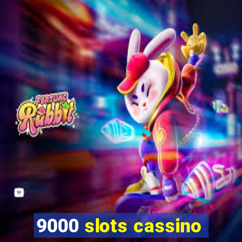 9000 slots cassino