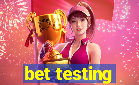 bet testing