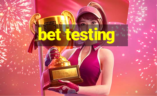 bet testing